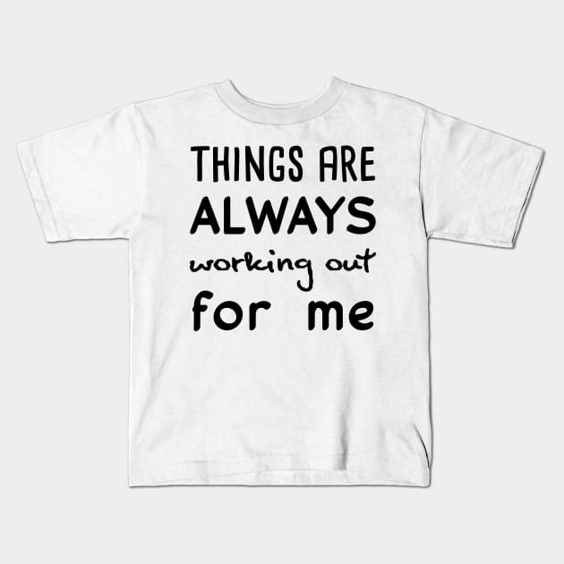 Things are always working out for me Kids T-Shirt by Manifesting123